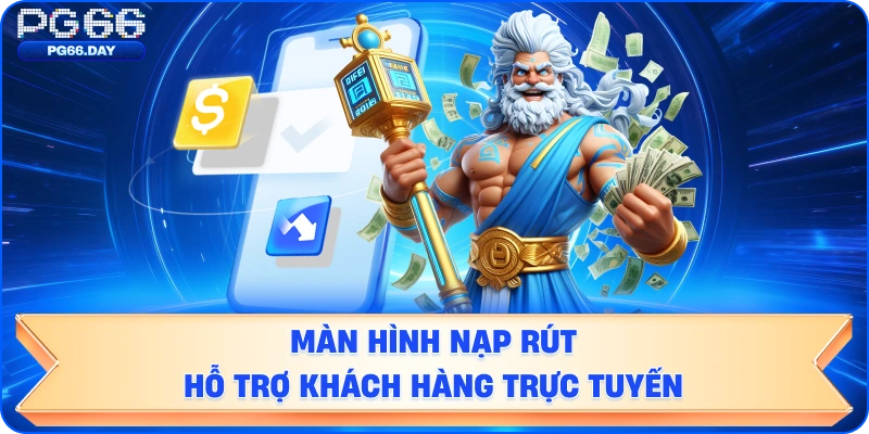 NẠP RÚT / HỖ TRỢ KHÁCH HÀNG TRỰC TUYẾN